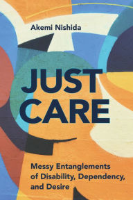 Electronics free ebooks download Just Care: Messy Entanglements of Disability, Dependency, and Desire (English literature) 9781439919903 PDF