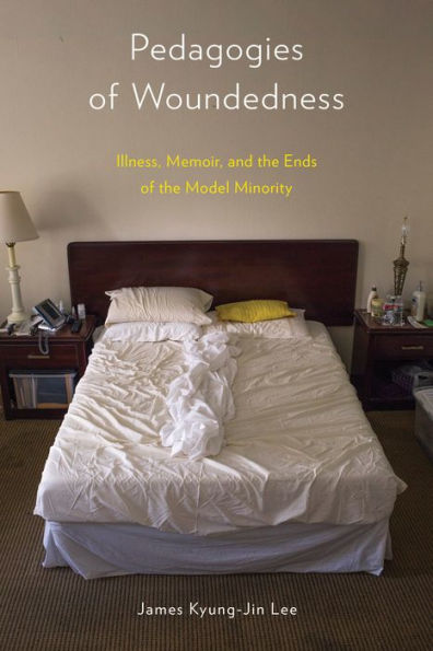 Pedagogies of Woundedness: Illness, Memoir, and the Ends Model Minority