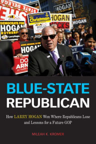 English books for downloads Blue-State Republican: How Larry Hogan Won Where Republicans Lose and Lessons for a Future GOP by Mileah K. Kromer, Mileah K. Kromer in English
