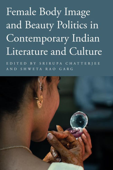 Female Body Image and Beauty Politics Contemporary Indian Literature Culture