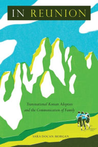 Books to download pdf In Reunion: Transnational Korean Adoptees and the Communication of Family