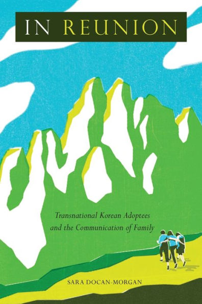 Reunion: Transnational Korean Adoptees and the Communication of Family