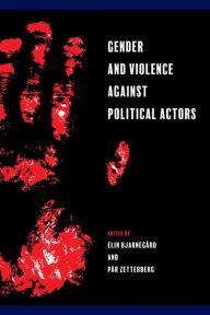 Title: Gender and Violence against Political Actors, Author: Elin Bjarnegård