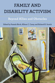 Download free epub ebooks for ipad Family and Disability Activism: Beyond Allies and Obstacles by Pamela Block, Allison C. Carey, Richard K. Scotch 9781439923887