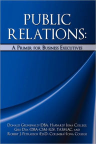 Title: Public Relations: A Primer for Business Executives, Author: Donald Grunewald