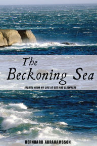 Title: The Beckoning Sea: Stories from My Life at Sea and Elsewhere, Author: Bernhard Abrahamsson