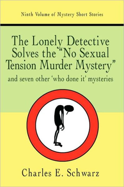 the Lonely Detective Solves No Sexual Tension Murder Mystery: And Seven Other Who Done It Mysteries