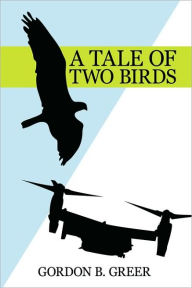 Title: A TALE OF TWO BIRDS, Author: GORDON B. GREER