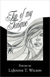Title: Tip of My Tongue: Poetry by, Author: Lajenine T Wilson