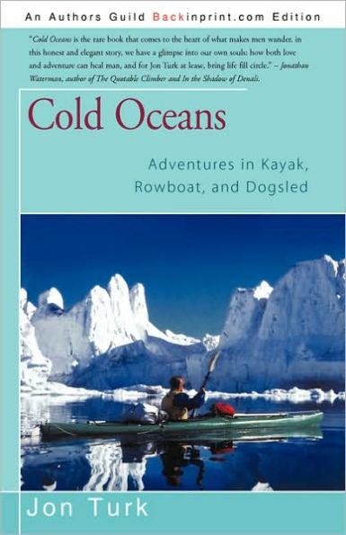 Cold Oceans: Adventures in Kayak, Rowboat, and Dogsled
