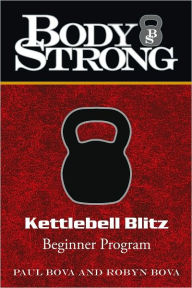 Title: Body Strong Kettlebell Blitz: Beginner Program, Author: Paul Bova; Robyn Bova