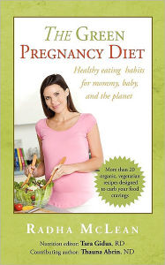 Title: The Green Pregnancy Diet: Healthy eating for mommy, baby and the planet, Author: Radha McLean