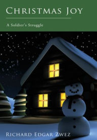 Title: Christmas Joy: A Soldier's Struggle, Author: Richard Edgar Zwez