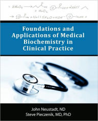 Title: Foundations and Applications of Medical Biochemistry in Clinical Practice, Author: John Neustadt ND