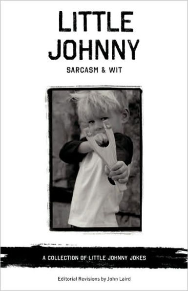 Little Johnny Sarcasm and Wit: A Collection of Little Johnny Jokes