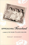 Alternative view 1 of Approaching Neverland: A Memoir of Epic Tragedy & Happily Ever After