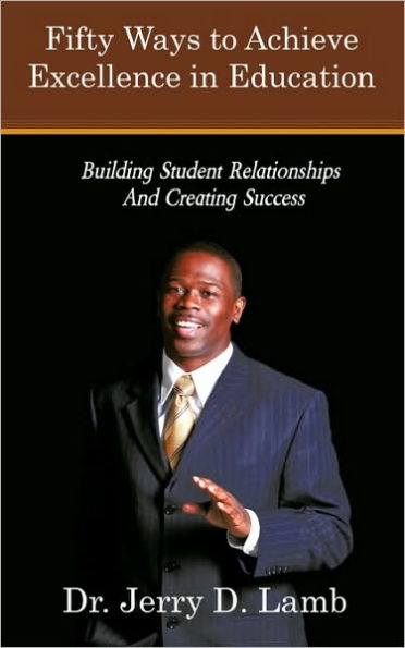 Fifty Ways to Achieve Excellence in Education: Building Student Relationships and Creating Success