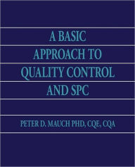 Title: A Basic Approach to Quality Control and SPC, Author: Cqe Cqa Mauch PhD