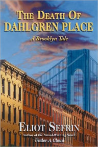 Title: The Death of Dahlgren Place: A Brooklyn Tale, Author: Eliot Sefrin