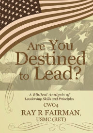 Title: Are You Destined to Lead?: A Biblical Analysis of Leadership Skills and Principles, Author: Ray Fairman