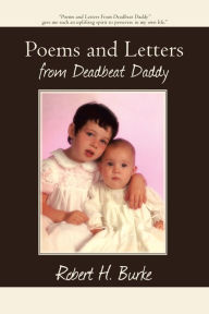 Title: Poems and Letters from Deadbeat Daddy, Author: Robert H. Burke