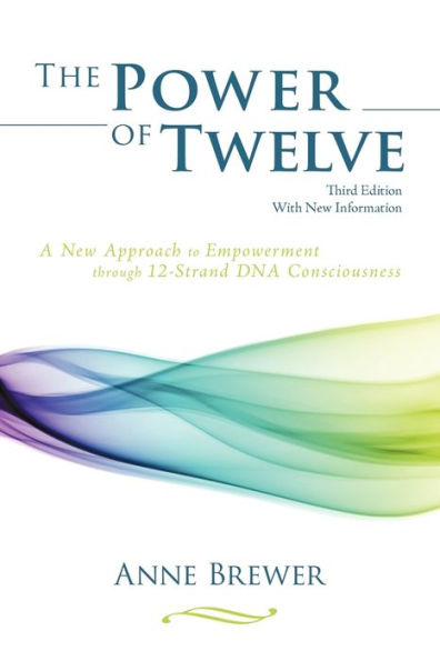 The Power of Twelve: A New Approach to Empowerment through 12-Strand DNA Consciousness