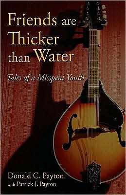 Friends Are Thicker Than Water: Tales of a Misspent Youth