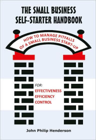 Title: The Small Business Self-Starter Handbook: How to Manage Pitfalls of a Small Business Start-up, Author: John Philip Henderson