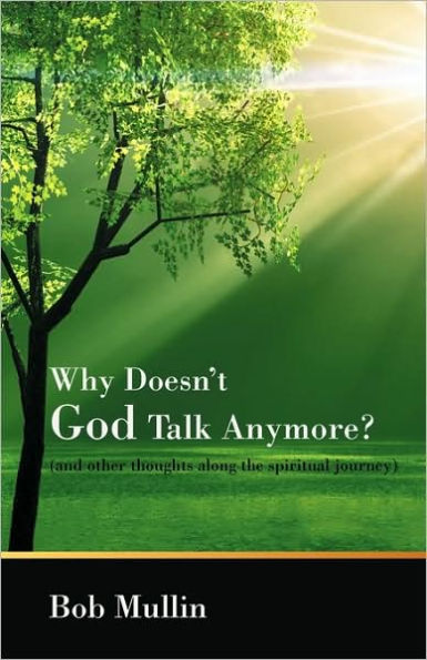 Why Doesn't God Talk Any More?: (and other thoughts along the spiritual journey)