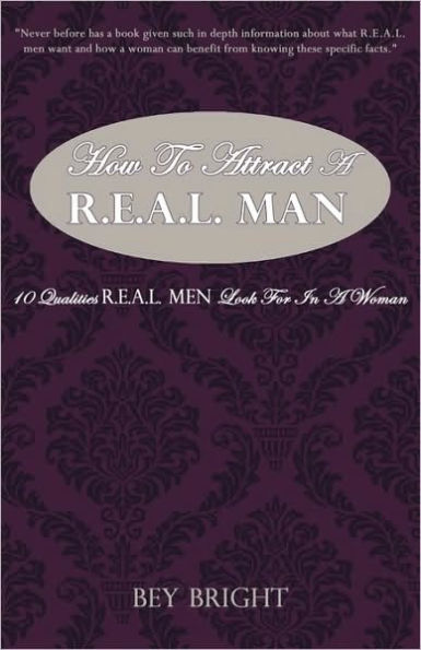 How To Attract a R.E.A.L. Man: 10 Qualities R.E.A.L. Men Look For In a Woman