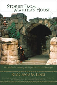 Title: Stories From Martha's House: The Biblical Gathering Place for Friends and Strangers, Author: Rev. Carole M. Lunde