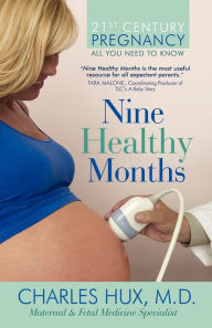 Title: Nine Healthy Months: All You Need To Know, Author: Charles Hux M D