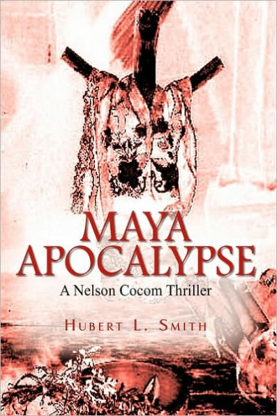 Maya Apocalypse: A Nelson Cocom Thriller