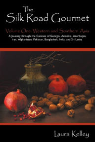 Title: The Silk Road Gourmet: Volume One: Western and Southern Asia, Author: Laura Kelley