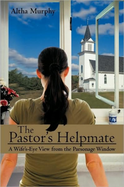 the Pastor's Helpmate: A Wife's-Eye View from Parsonage Window