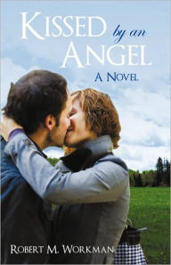 Title: Kissed by an Angel, Author: Robert M Workman
