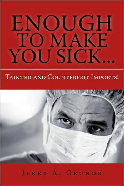 Enough to Make You Sick...: Tainted and Counterfeit Imports!