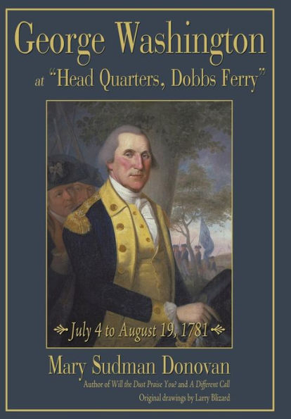 George Washington at Head Quarters, Dobbs Ferry: July 4 to August 19, 1781