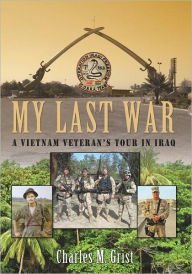 Title: My Last War: A Vietnam Veteran's Tour in Iraq, Author: Charles M. Grist