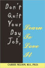 Don't Quit Your Day Job, Learn To Love It