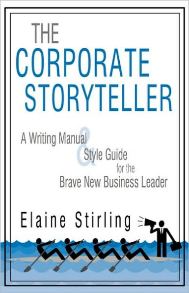 The Corporate Storyteller: A Writing Manual & Style Guide for the Brave New Business Leader