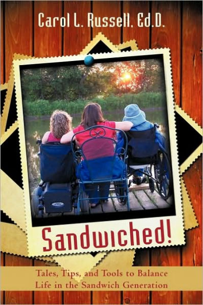 Sandwiched!: Tales, Tips, and Tools to Balance Life in the Sandwich Generation