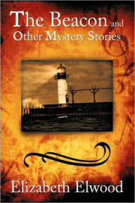 Title: The Beacon and Other Mystery Stories, Author: Elizabeth Elwood