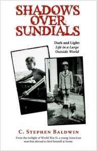Title: Shadows Over Sundials: Dark and Light: Life in a Large Outside World, Author: Stephen Baldwin C. Stephen Baldwin