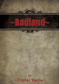 Title: ~Badland~, Author: Clydal Vania