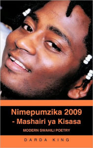 Title: Nimepumzika 2009 - Mashairi YA Kisasa: Modern Swahili Poetry, Author: Darda King