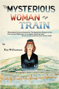 Title: The Mysterious Woman on the Train, Author: Kay Williamson