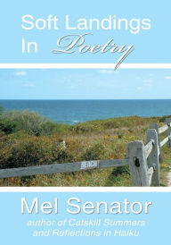 Title: Soft Landings In Poetry, Author: Mel Senator