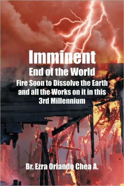 Imminent End of the World: Fire Soon to Dissolve Earth and all Works on it!