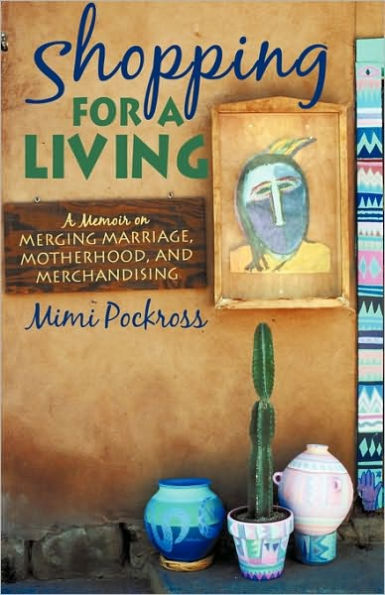 Shopping for a Living: A Memoir on Merging Marriage, Motherhood, and Merchandising